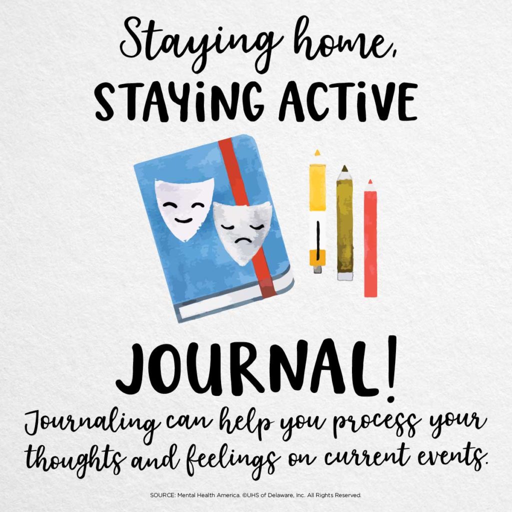 Staying home staying active -- journal. Journaling can help you process your thoughts and feelings on current events